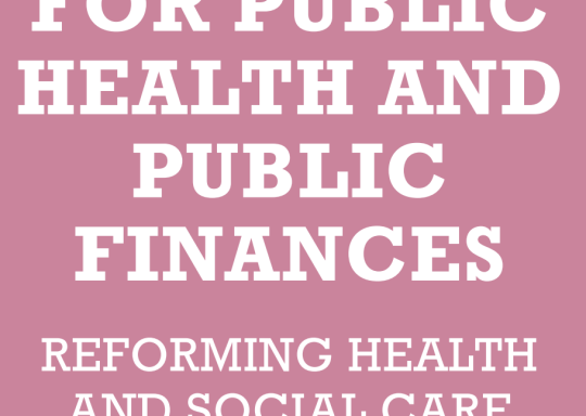 For Public Health and Public Finances: Reforming Health and Social Care