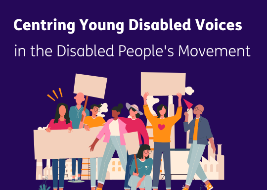 Centring Young Disabled Voices in the Disabled People's Movement. Underneath there is a graphic image of people protesting